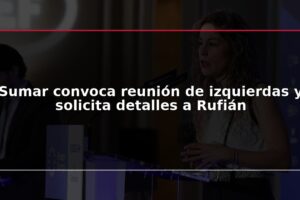Sumar convoca reunión de izquierdas y solicita detalles a Rufián