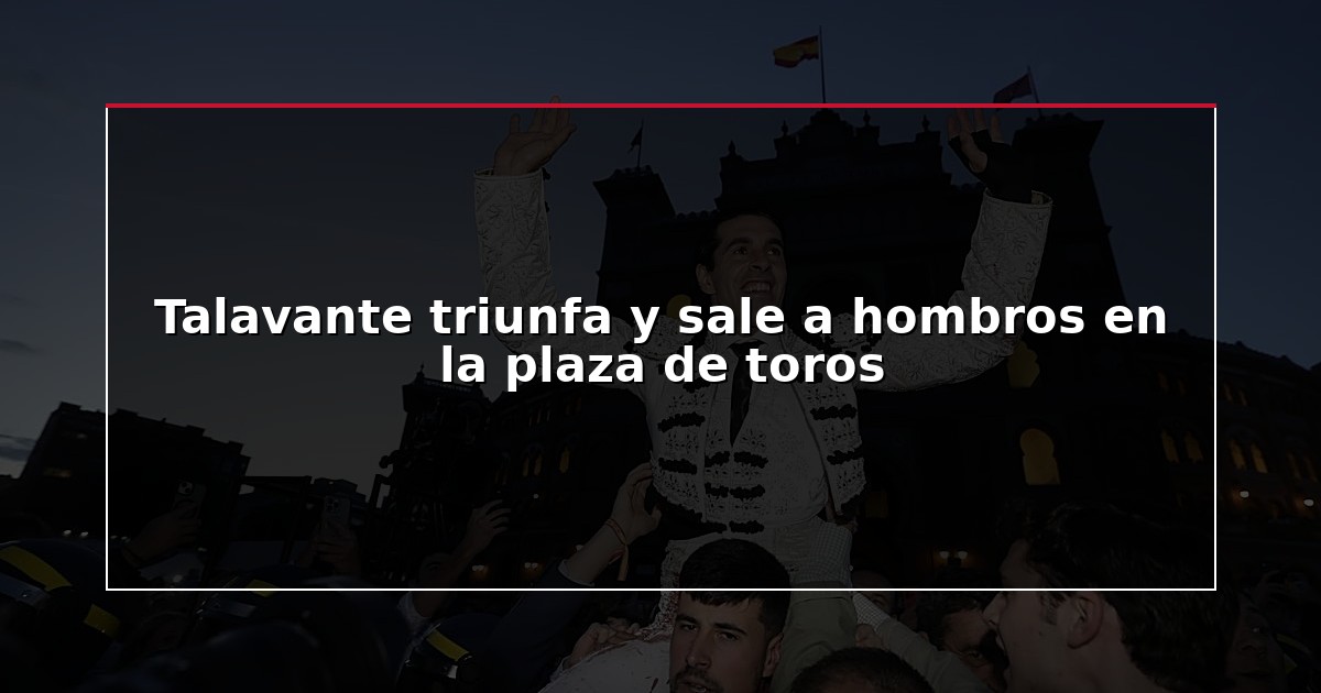 Talavante triunfa y sale a hombros en la plaza de toros
