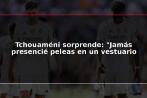 Tchouaméni sorprende: "Jamás presencié peleas en un vestuario