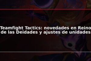Teamfight Tactics: novedades en Reino de las Deidades y ajustes de unidades
