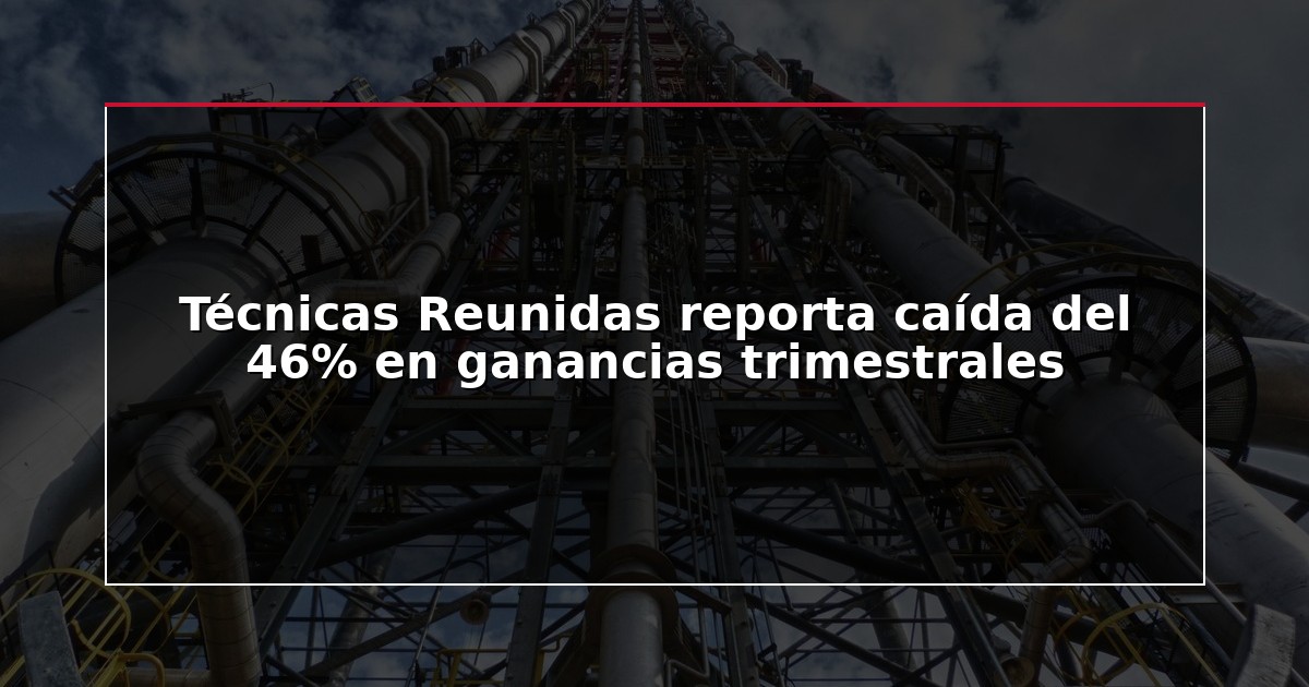 Técnicas Reunidas reporta caída del 46% en ganancias trimestrales