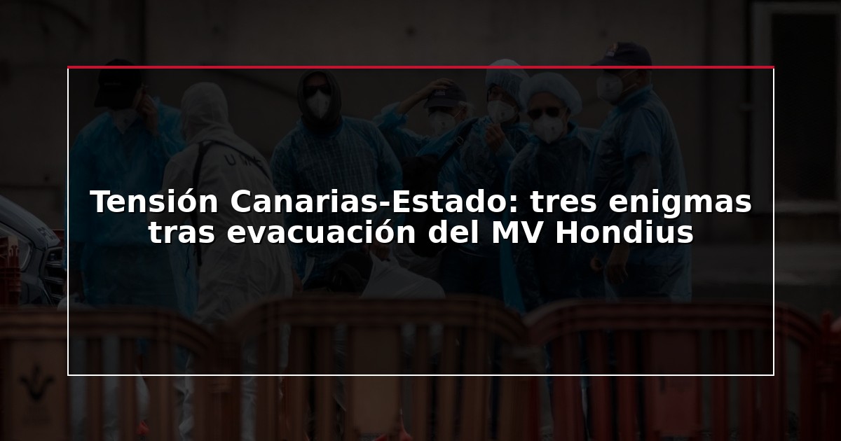 Tensión Canarias-Estado: tres enigmas tras evacuación del MV Hondius