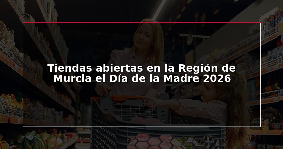 Tiendas abiertas en la Región de Murcia el Día de la Madre 2026
