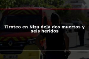 Tiroteo en Niza deja dos muertos y seis heridos