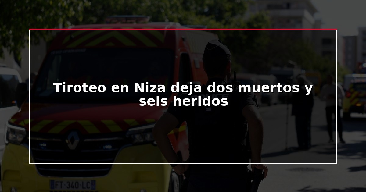 Tiroteo en Niza deja dos muertos y seis heridos