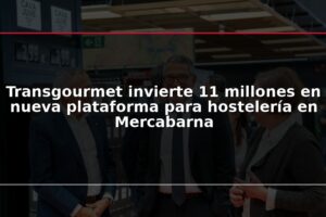 Transgourmet invierte 11 millones en nueva plataforma para hostelería en Mercabarna