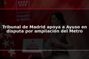 Tribunal de Madrid apoya a Ayuso en disputa por ampliación del Metro