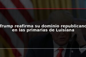 Trump reafirma su dominio republicano en las primarias de Luisiana