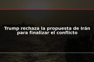 Trump rechaza la propuesta de Irán para finalizar el conflicto