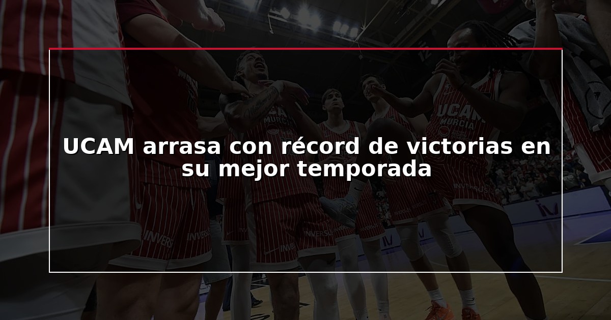 UCAM arrasa con récord de victorias en su mejor temporada
