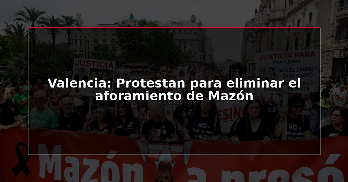 Valencia: Protestan para eliminar el aforamiento de Mazón