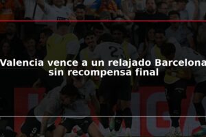 Valencia vence a un relajado Barcelona sin recompensa final