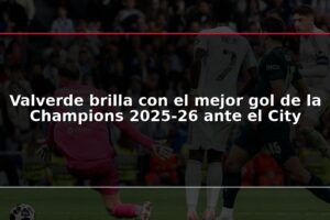 Valverde brilla con el mejor gol de la Champions 2025-26 ante el City
