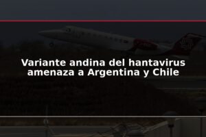 Variante andina del hantavirus amenaza a Argentina y Chile