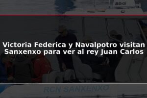 Victoria Federica y Navalpotro visitan Sanxenxo para ver al rey Juan Carlos