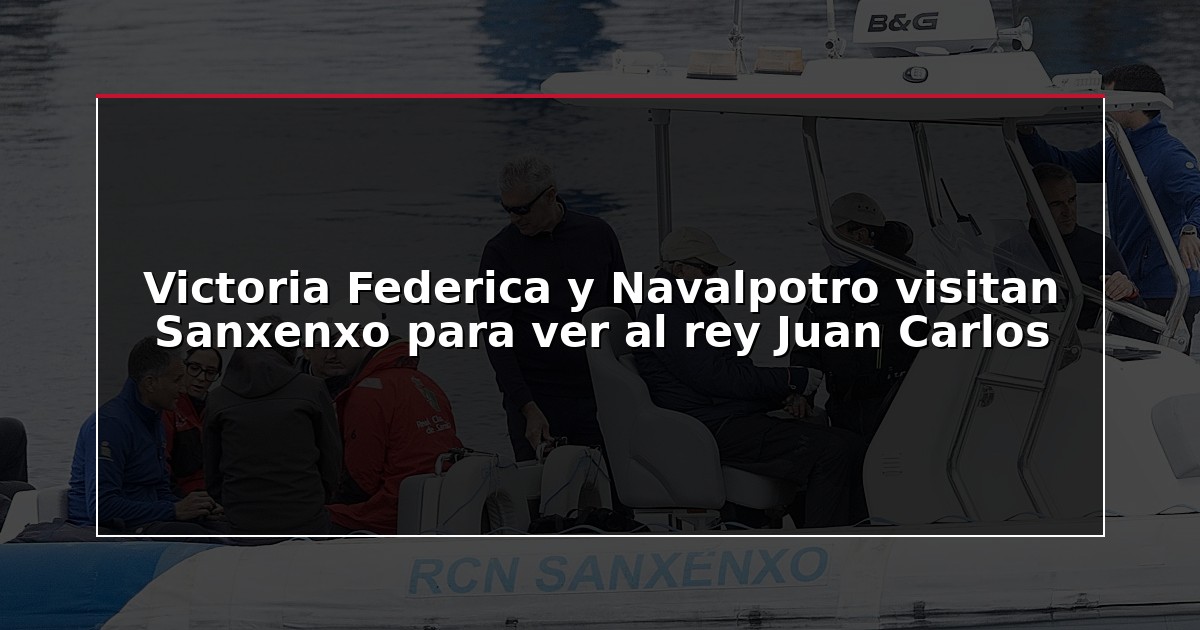 Victoria Federica y Navalpotro visitan Sanxenxo para ver al rey Juan Carlos