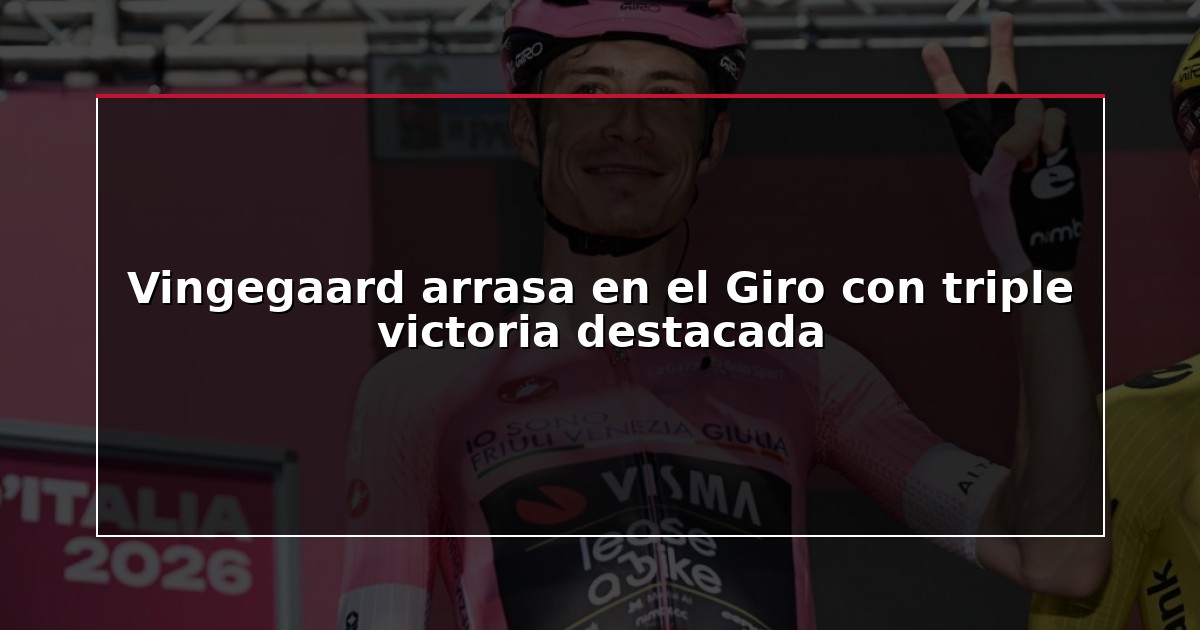 Vingegaard arrasa en el Giro con triple victoria destacada