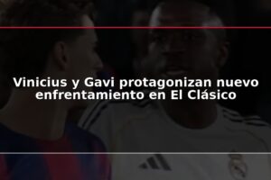 Vinicius y Gavi protagonizan nuevo enfrentamiento en El Clásico