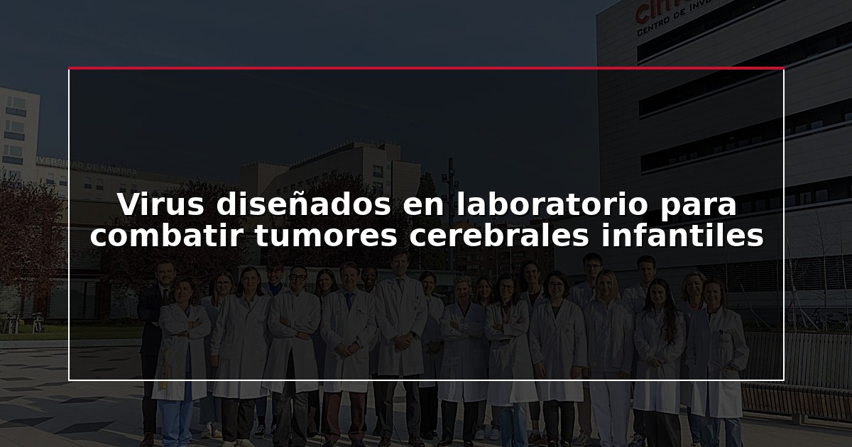 Virus diseñados en laboratorio para combatir tumores cerebrales infantiles