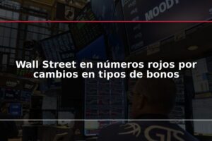 Wall Street en números rojos por cambios en tipos de bonos