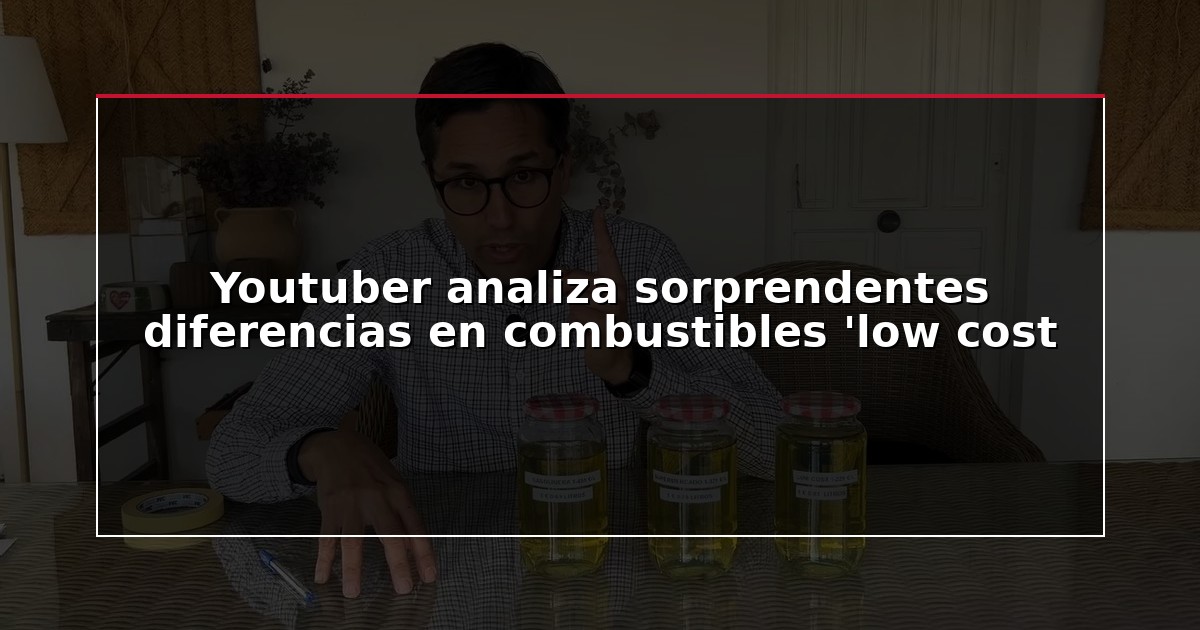 Youtuber analiza sorprendentes diferencias en combustibles ‘low cost