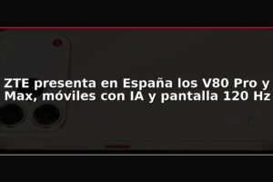 ZTE presenta en España los V80 Pro y Max, móviles con IA y pantalla 120 Hz