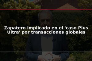 Zapatero implicado en el 'caso Plus Ultra' por transacciones globales