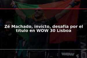 Zé Machado, invicto, desafía por el título en WOW 30 Lisboa