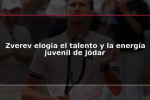 Zverev elogia el talento y la energía juvenil de Jódar