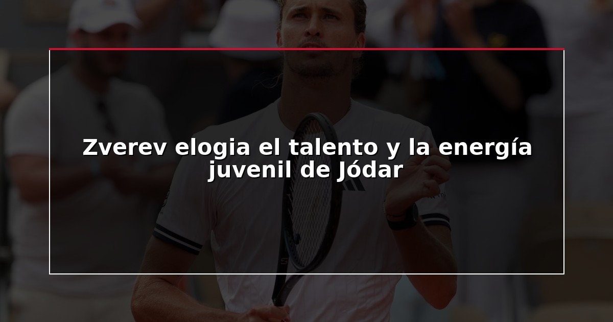 Zverev elogia el talento y la energía juvenil de Jódar