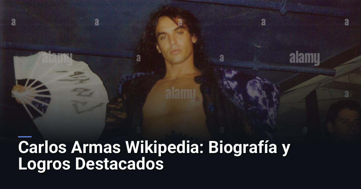 Carlos Armas Wikipedia: Biografía y Logros Destacados
