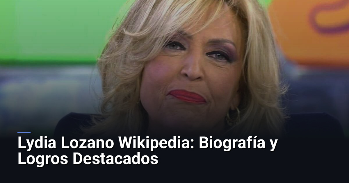 Lydia Lozano Wikipedia: Biografía y Logros Destacados