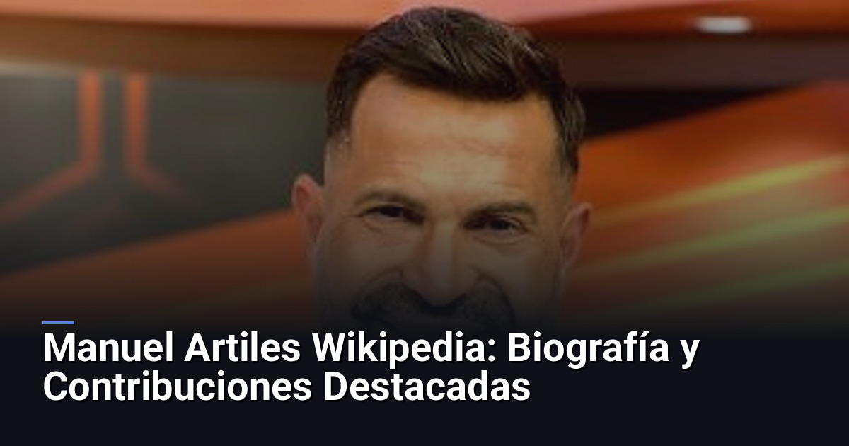 Manuel Artiles Wikipedia: Biografía y Contribuciones Destacadas