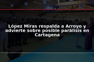 López Miras respalda a Arroyo y advierte sobre posible parálisis en Cartagena
