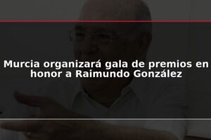 Murcia organizará gala de premios en honor a Raimundo González