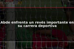Abde enfrenta un revés importante en su carrera deportiva