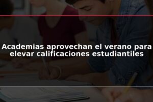 Academias aprovechan el verano para elevar calificaciones estudiantiles