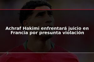 Achraf Hakimi enfrentará juicio en Francia por presunta violación