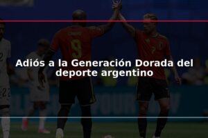 Adiós a la Generación Dorada del deporte argentino