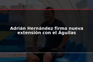Adrián Hernández firma nueva extensión con el Águilas