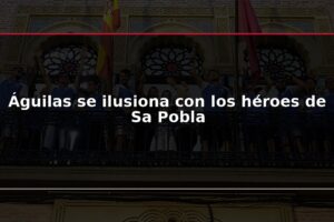 Águilas se ilusiona con los héroes de Sa Pobla