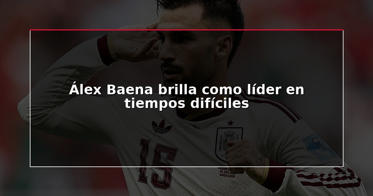 Álex Baena brilla como líder en tiempos difíciles