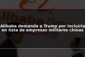 Alibaba demanda a Trump por incluirla en lista de empresas militares chinas