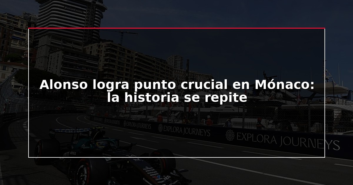 Alonso logra punto crucial en Mónaco: la historia se repite