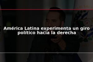 América Latina experimenta un giro político hacia la derecha