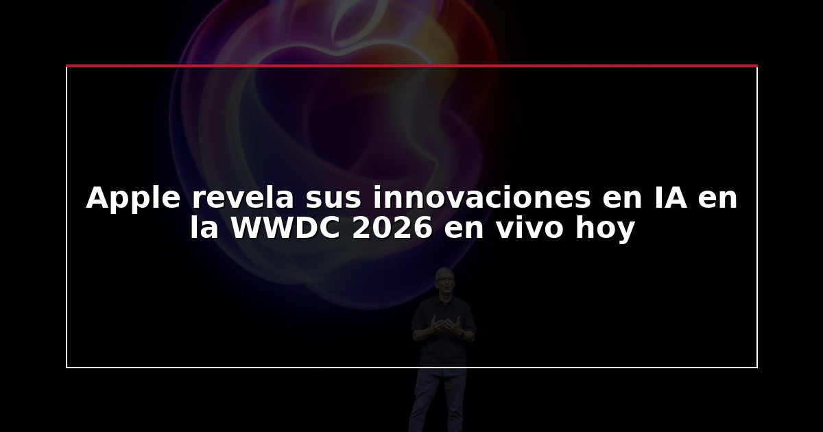 Apple revela sus innovaciones en IA en la WWDC 2026 en vivo hoy
