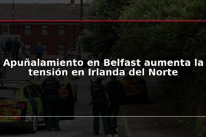 Apuñalamiento en Belfast aumenta la tensión en Irlanda del Norte