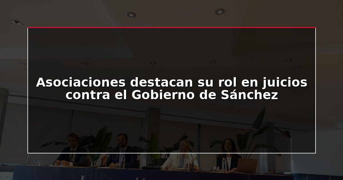 Asociaciones destacan su rol en juicios contra el Gobierno de Sánchez