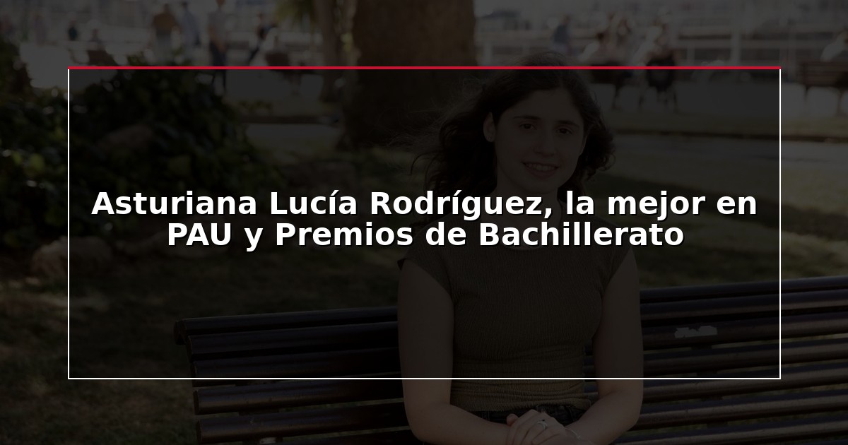 Asturiana Lucía Rodríguez, la mejor en PAU y Premios de Bachillerato
