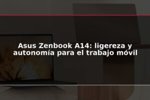 Asus Zenbook A14: ligereza y autonomía para el trabajo móvil